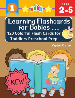 Learning Flashcards for Babies 120 Colorful Flash Cards for Toddlers Preschool Prep English Russian: Basic words cards ABC letters, number, animals, f Cover Image