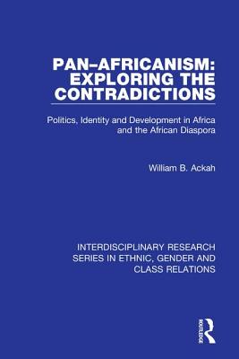 Pan-Africanism: Exploring the Contradictions: Politics, Identity and Development in Africa and the African Diaspora By William B. Ackah Cover Image