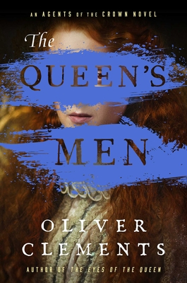 The Queen's Men: A Novel (An Agents of the Crown Novel #2) By Oliver Clements Cover Image