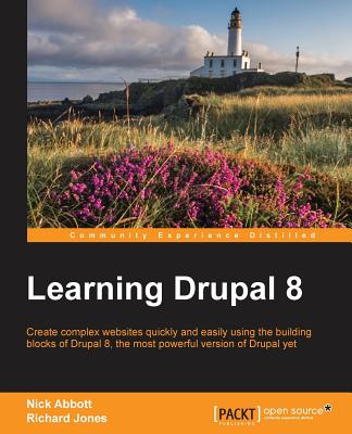 Learning Drupal 8: Create complex websites quickly and easily using the building blocks of Drupal 8, the most powerful version of Drupal By Richard Jones, Nick Abbott Cover Image