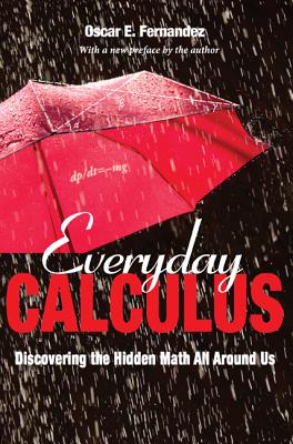 Everyday Calculus: Discovering the Hidden Math All Around Us By Oscar Fernandez, Oscar Fernandez (Preface by) Cover Image