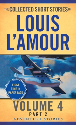 The Collected Short Stories of Louis L'Amour, Volume 4, Part 2: Adventure Stories By Louis L'Amour Cover Image