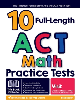 10 Full Length ACT Math Practice Tests: The Practice You Need to Ace the ACT Math Test Cover Image