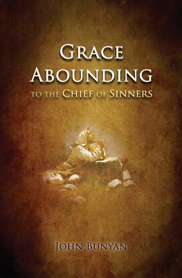 Grace Abounding: to the Chief of Sinners By John Bunyan Cover Image