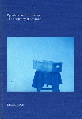 Spontaneous Particulars: The Telepathy of Archives Cover Image