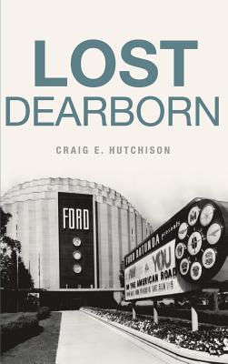 Lost Dearborn By Craige Hutchison Cover Image