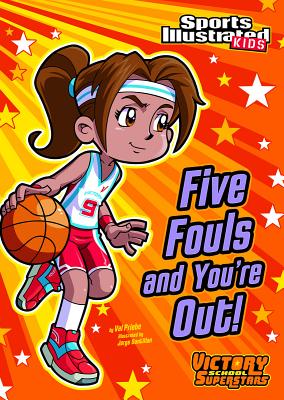 Five Fouls and You're Out! (Sports Illustrated Kids Victory School Superstars) By Val Priebe, Jorge Santillan (Illustrator) Cover Image