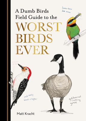 Cover Image for A Dumb Birds Field Guide to the Worst Birds Ever