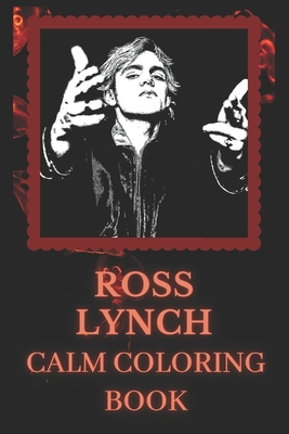 Ross Lynch Calm Coloring Book: Art inspired By An Iconic Ross Lynch By Dakota Jenkins Cover Image