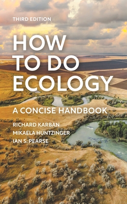 How to Do Ecology: A Concise Handbook - Third Edition By Richard Karban, Mikaela Huntzinger, Ian S. Pearse Cover Image