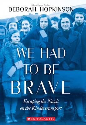 We Had to Be Brave: Escaping the Nazis on the Kindertransport (Scholastic Focus) Cover Image