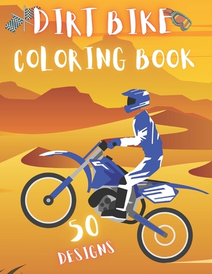 Dirt Bike Coloring Book: 50 Creative And Unique Drawings With Quotes On Every Other Page To Color In - Dirt Bike Coloring Book For Kids And Adu By To The Color Cover Image