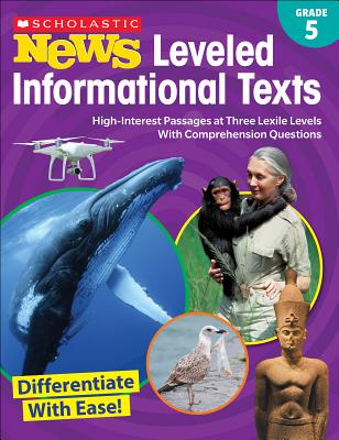 Scholastic News Leveled Informational Texts: Grade 5: High-Interest Passages at Three Lexile Levels With Comprehension Questions By Scholastic Teacher Resources, Scholastic (Editor) Cover Image