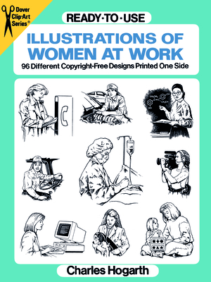 Ready-To-Use Illustrations of Women at Work: 96 Different Copyright-Free Designs Printed One Side (Dover Clip Art Ready-To-Use) By Charles Hogarth Cover Image