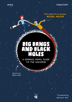 Big Bangs and Black Holes: A Graphic Novel Guide to the Universe By Jérémie Francfort, Herji (Illustrator), Jeffrey K. Butt (Translator) Cover Image