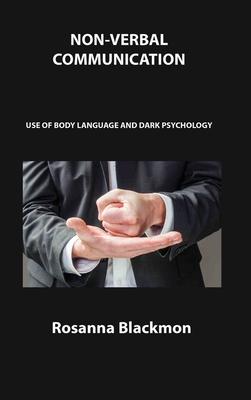 Non-Verbal Communication: Use of Body Language and Dark Psychology By Rosanna Blackmon Cover Image