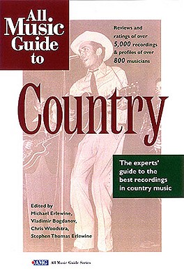 All Music Guide to Country: The Experts' Guide to the Best Country Recordings By Chris Woodstra (Editor), Stephen Thomas Erlewine (Editor), Vladimir Bogdanov (Editor) Cover Image