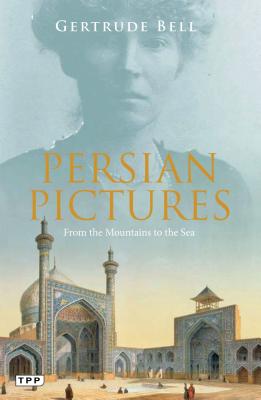 Persian Pictures: From the Mountains to the Sea By Gertrude Bell Cover Image
