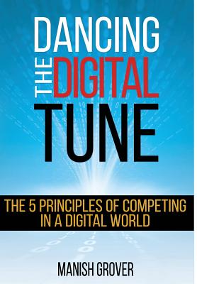 Dancing the Digital Tune: The 5 Principles of Competing in a Digital World
