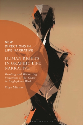 Human Rights in Graphic Life Narrative: Reading and Witnessing Violations of the 'Other' in Anglophone Works By Olga Michael, Kate Douglas (Editor), John David Zuern (Editor) Cover Image