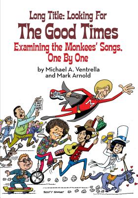 Long Title: Looking for the Good Times; Examining the Monkees' Songs, One  by One (Paperback) | Hooked