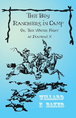 The Boy Ranchers in Camp; Or, the Water Fight at Diamond X Cover Image