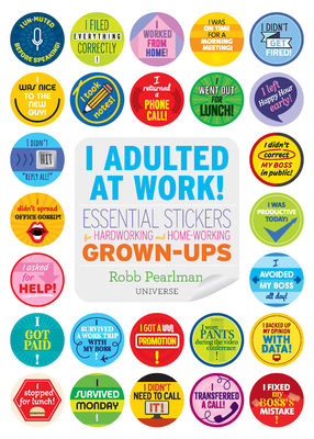 I Adulted at Work!: Essential Stickers for Hardworking and Home-Working Grown-Ups By Robb Pearlman Cover Image