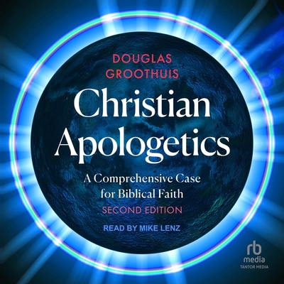 Christian Apologetics: A Comprehensive Case for Biblical Faith, 2nd Edition Cover Image
