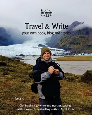 Travel & Write: Travel & Write Your Own Book, Blog and Stories - Iceland By Amit Offir Cover Image