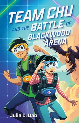 Team Chu and the Battle of Blackwood Arena By Julie C. Dao Cover Image