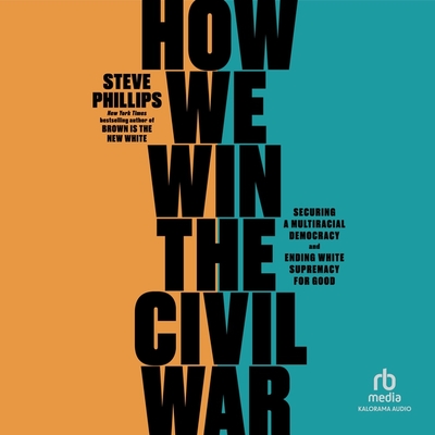 How We Win the Civil War: Securing a Multiracial Democracy and Ending White Supremacy for Good Cover Image