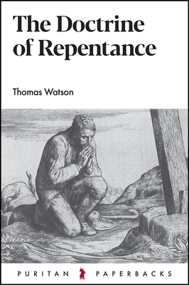The Doctrine of Repentance (Puritan Paperbacks) By Thomas Watson Cover Image