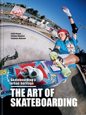 The Art of Skateboarding: The History of an Urban Culture By Sylvie Barco, Philippe Danjean, Stéphane Madoeuf Cover Image