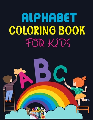Alphabet Coloring Book For Kids: Alphabet Coloring Book, Fun Coloring Books for Toddlers & Kids. Pre-Writing, Pre-Reading And Drawing, Total-180 Pages Cover Image