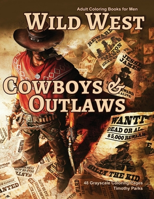 Adult Coloring Books for Men Wild West Cowboys & Outlaws: Life Escapes Coloring Books 48 grayscale coloring pages of old west scenes, cowboys and famo