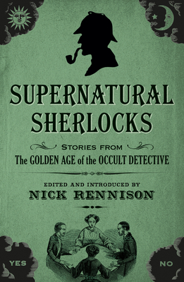 Supernatural Sherlocks: Stories from The Golden Age of the Occult Detective