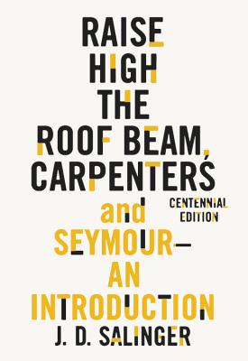 Raise High the Roof Beam, Carpenters and Seymour: An Introduction By J. D. Salinger Cover Image