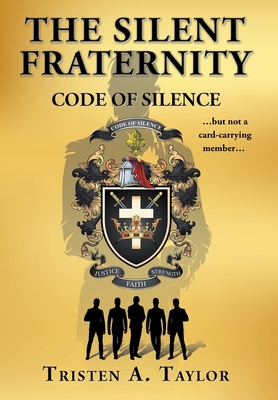 The Silent Fraternity: Code of Silence By Tristen A. Taylor Cover Image