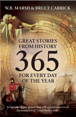365: Great Stories from History: Great Stories from History for Every Day of the Year By W. B. Marsh, Bruce Carrick (Contribution by) Cover Image