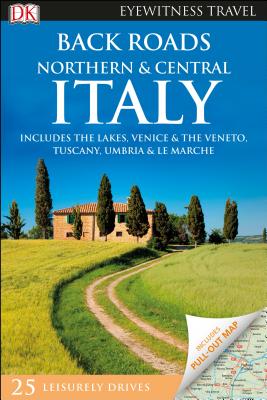 DK Eyewitness Back Roads Northern and Central Italy (Travel Guide) By DK Eyewitness Cover Image