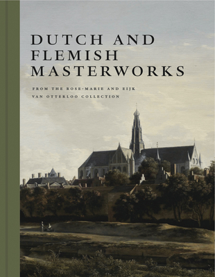 Dutch and Flemish Masterworks from the Rose-Marie and Eijk Van Otterloo Collection: A Supplement to Golden By Frederik J. Duparc Cover Image