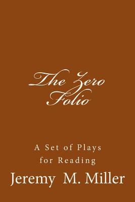 The Zero Folio: A Set of Plays for Reading Cover Image