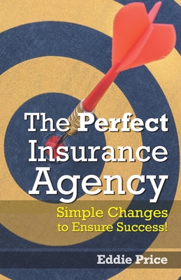 The Perfect Insurance Agency: Simple Changes to Ensure Success! Cover Image