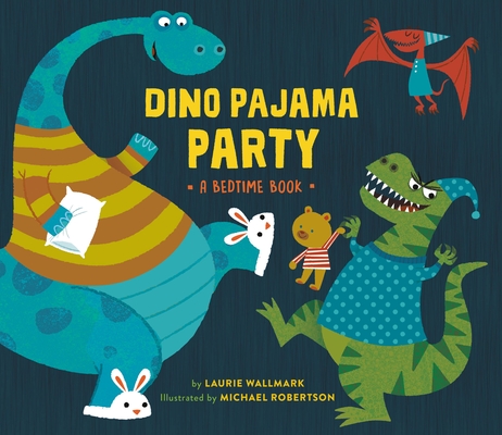 Dino Pajama Party: A Bedtime Book By Laurie Wallmark, Michael Robertson (Illustrator) Cover Image