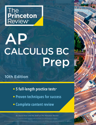 Princeton Review AP Calculus BC Prep, 10th Edition: 5 Practice Tests + Complete Content Review + Strategies & Techniques (College Test Preparation) By The Princeton Review, David Khan Cover Image