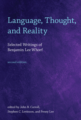 Language, Thought, and Reality, second edition: Selected Writings of Benjamin Lee Whorf