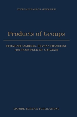 Products of Groups (Oxford Mathematical Monographs)