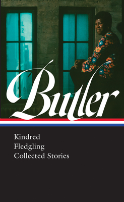 Octavia E. Butler: Kindred, Fledgling, Collected Stories (LOA #338) By Octavia Butler, Gerry Canavan (Editor), Nisi Shawl (Editor) Cover Image