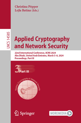 Applied Cryptography and Network Security: 22nd International Conference, Acns 2024, Abu Dhabi, United Arab Emirates, March 5-8, 2024, Proceedings, Pa (Lecture Notes in Computer Science #1458)