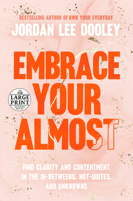 Embrace Your Almost: Find Clarity and Contentment in the In-Betweens, Not-Quites, and Unknowns cover